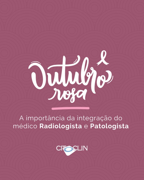 OUTUBRO ROSA: importante integração do médico Radiologista e Patologista